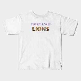 This kid loves lions - wildlife oil painting word art Kids T-Shirt